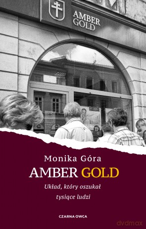Amber Gold. Układ, który oszukał tysiące ludzi - Monika Góra [KSIĄŻKA]