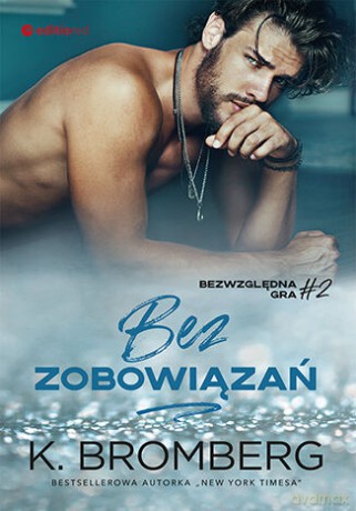 Bez zobowiązań. Bezwzględna gra (Tom 2) - K. Bromberg [KSIĄŻKA]