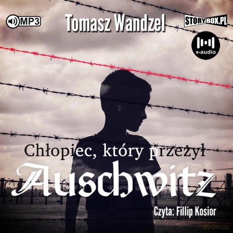 Chłopiec, który przeżył Auschwitz - Tomasz Wandzel [AUDIOBOOK]