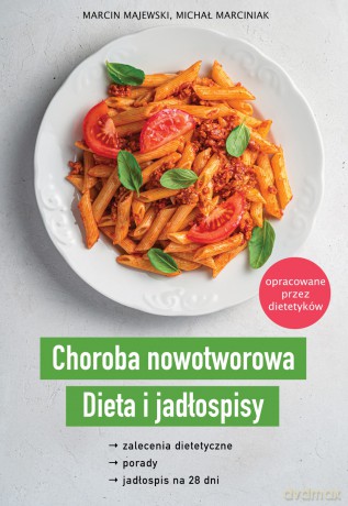 Choroba nowotworowa Dieta i jadłospisy - Marcin Majewski, Michał Marciniak [KSIĄŻKA]