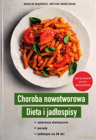 Choroba nowotworowa Dieta i jadłospisy - Marcin Majewski, Michał Marciniak [KSIĄŻKA]