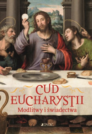 CUD EUCHARYSTII. Modlitwy i świadectwa [KSIĄŻKA]