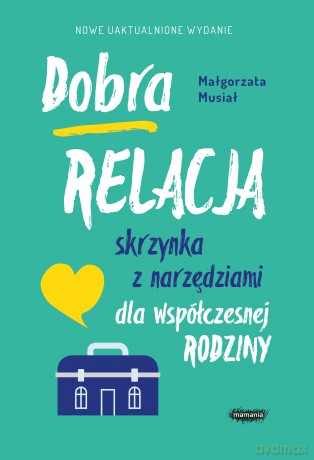 Dobra relacja. Skrzynka z narzędziami dla współczesnej rodziny - Małgorzata Musiał [KSIĄŻKA]