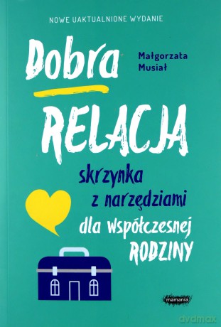 Dobra relacja. Skrzynka z narzędziami dla współczesnej rodziny - Małgorzata Musiał [KSIĄŻKA]