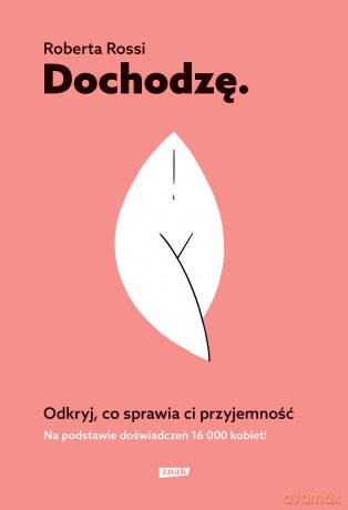 Dochodzę. Odkryj, co sprawia Ci przyjemność - Roberta Rossi [KSIĄŻKA]