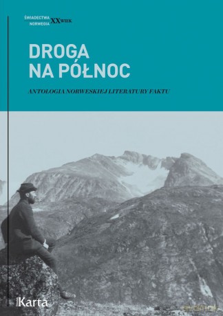 Droga na Północ. Antologia norweskiej literatury faktu - Paweł Urbanik, Agnieszka Knyt [KSIĄŻKA]