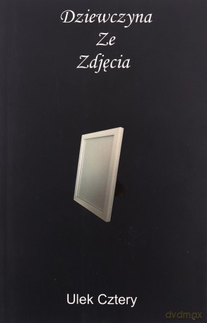 Dziewczyna Ze Zdjęcia - Ulek Cztery [KSIĄŻKA]