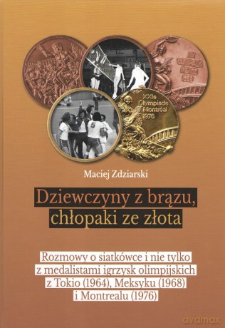 Dziewczyny z brązu chłopaki ze złota - Maciej Zdziarski [KSIĄŻKA]