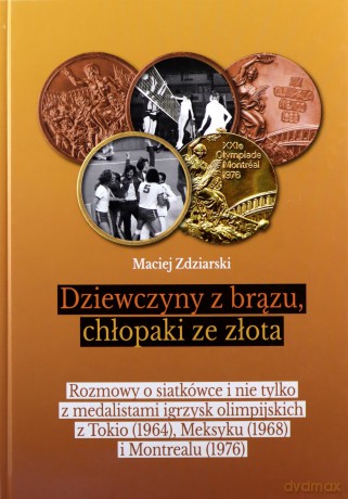 Dziewczyny z brązu chłopaki ze złota - Maciej Zdziarski [KSIĄŻKA]