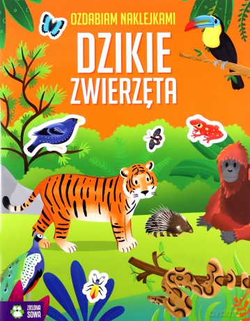 Dzikie zwierzęta. Ozdabiam naklejkami [KSIĄŻKA]