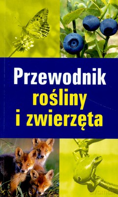Przewodnik Rośliny I Zwierzęta [KSIĄŻKA]