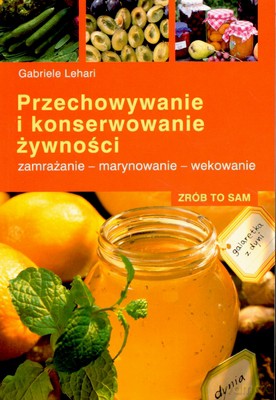 Przechowywanie I Konserwowanie Żywności - Gabriele Lehari [KSIĄŻKA]