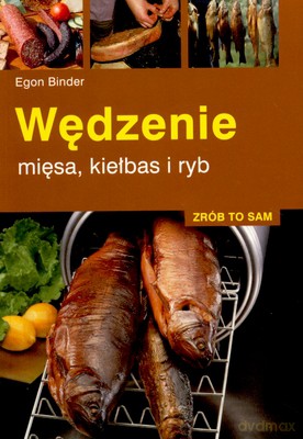 Wędzenie Mięsa Kiełbas I Ryb - Egon Binder [KSIĄŻKA]