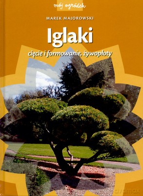 Iglaki Cięcie I Formowanie Żywopłoty - Marek Majorowski [KSIĄŻKA]