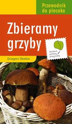 Zbieramy Grzyby - Grzegorz Okołów [KSIĄŻKA]