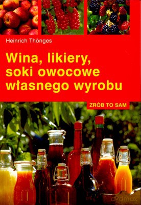 Wina Likiery Soki Owocowe Własnego Wyrobu - Heinrich Thonges [KSIĄŻKA]