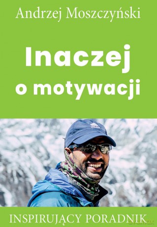 Inaczej o motywacji - Andrzej Moszczyński [KSIĄŻKA]