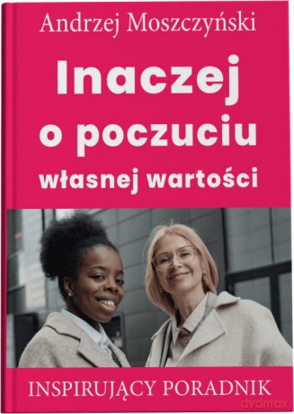 Inaczej o poczuciu własnej wartości - Andrzej Moszczyński [KSIĄŻKA]