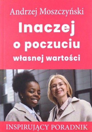 Inaczej o poczuciu własnej wartości - Andrzej Moszczyński [KSIĄŻKA]