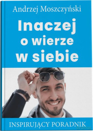 Inaczej o wierze w siebie - Andrzej Moszczyński [KSIĄŻKA]
