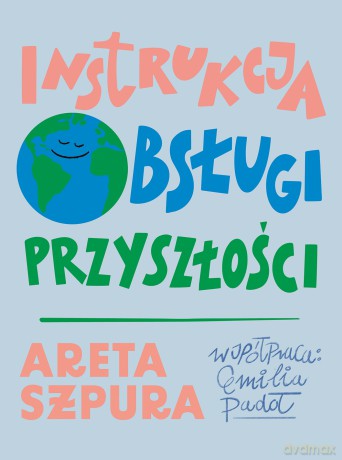 Instrukcja obsługi przyszłości - Areta Szpura [KSIĄŻKA]