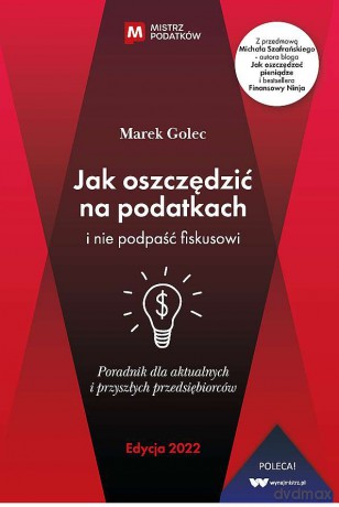 Jak oszczędzić na podatkach i nie podpaść fiskusowi - Marek Golec [KSIĄŻKA]