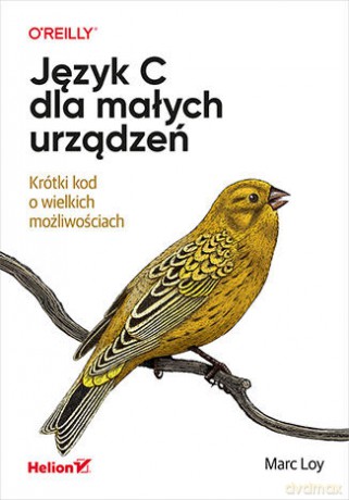 Język C dla małych urządzeń. Krótki kod o wielkich możliwościach - Marc Loy [KSIĄŻKA]