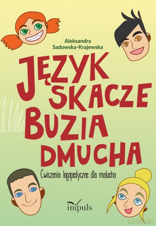 Język skacze buzia dmucha ćwiczenia logopedyczne dla malucha - Aleksandra Sadowska-Krajewska [KSIĄŻKA]