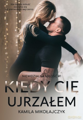 Kiedy cię ujrzałem - Kamila Mikołajczyk [KSIĄŻKA]