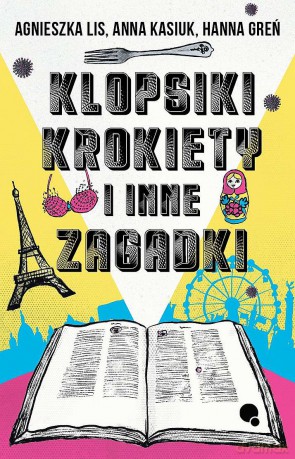 Klopsiki, krokiety i inne zagadki - Agnieszka Lis, Anna Kasiuk, Hanna Greń [KSIĄŻKA]