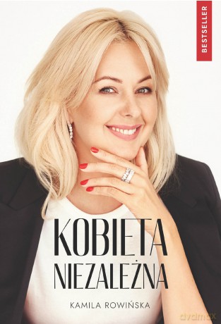 Kobieta niezależna - Kamila Rowińska [KSIĄŻKA]