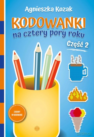 Kodowanki na cztery pory roku Część 2 - Agnieszka Kozak [KSIĄŻKA]