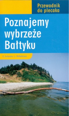 Poznajemy Wybrzeże Bałtyku - Dirk Schories, Ute Wilhelmsen [KSIĄŻKA]