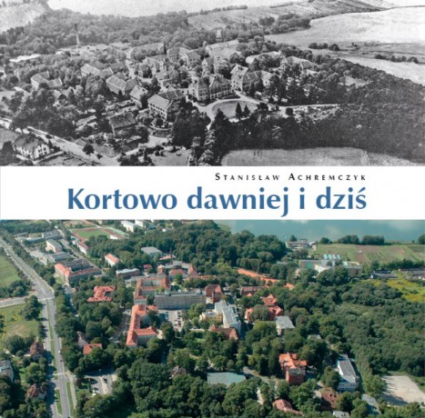 Kortowo dawniej i dziś - Stanisław Achremczyk [KSIĄŻKA]
