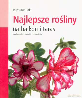 Najlepsze rośliny na balkon i taras - Jarosław Rak [KSIĄŻKA]
