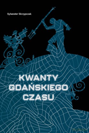 Kwanty gdańskiego czasu - Sylwester Skrzypczak [KSIĄŻKA]