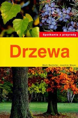 Drzewa Spotkanie Z Przyrodą - Mark Bachofer, Joachim Mayer [KSIĄŻKA]