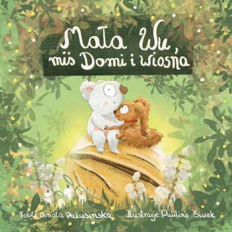 Mała Wu, miś Domi i wiosna - Renata Pażusinska [KSIĄŻKA]
