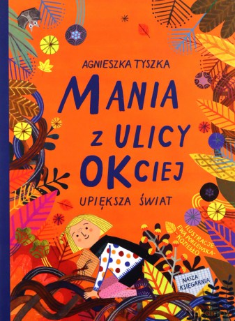 Mania z ulicy OKciej upiększa świat (Tom 3) - Agnieszka Tyszka [KSIĄŻKA]