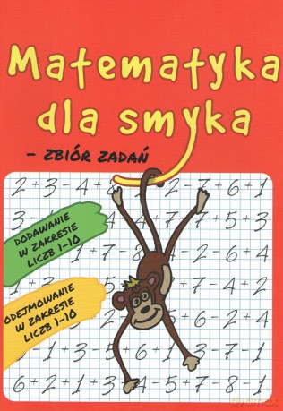 Matematyka dla Smyka. Zbiór Zadań zakres 1-10 - Juniorbooks [KSIĄŻKA]