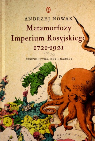 Metamorfozy Imperium Rosyjskiego 1721-1921. Geopolityka, ody i narody - Andrzej Nowak [KSIĄŻKA]