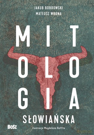 Mitologia słowiańska - Jakub Bobrowski, Mateusz Wrona [KSIĄŻKA]