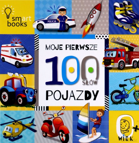 Moje pierwsze 100 słów. Pojazdy. 0+ [KSIĄŻKA]
