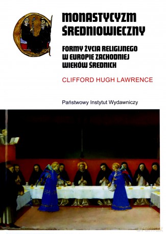 Monastycyzm średniowieczny. Formy życia religijnego w Zachodniej Europie w średniowieczu - Clifford Hugh Lawrence [KSIĄŻKA]