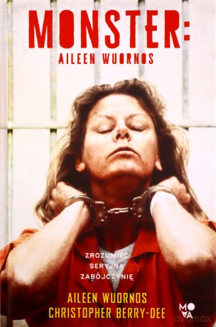 Monster. Aileen Wuornos - zrozumieć seryjną zabójczynię - Berry-Dee Christopher [KSIĄŻKA]