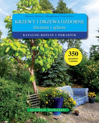 Krzewy I Drzewa Ozdobne Liściaste I Iglaste (broszurowa) - Maciej Mynett, Magdalena Tmżyńska [KSIĄŻKA]