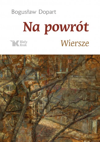 Na powrót wiersze - Bogusław Dopart [KSIĄŻKA]