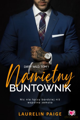 Namiętny buntownik. Dirty wild (Tom 1) - Laurelin Paige [KSIĄŻKA]