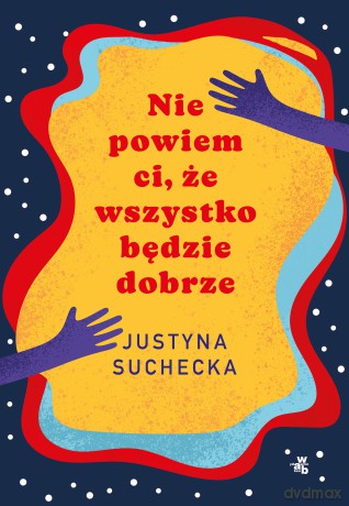 Nie powiem ci, że wszystko będzie dobrze - Justyna Suchecka [KSIĄŻKA]