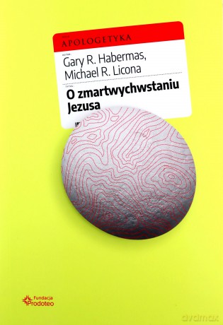 O zmartwychwstaniu Jezusa - Gary R. Habermas, Michael R. Licona [KSIĄŻKA]